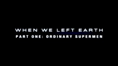 When We Left Earth: The NASA Missions • Ordinary Supermen