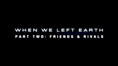 When We Left Earth: The NASA Missions • Friends & Rivals